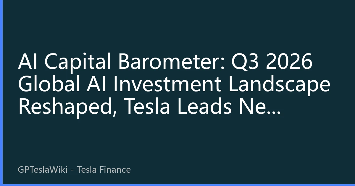 AI Capital Barometer: Q3 2026 Global AI Investment Landscape Reshaped, Tesla Leads New Logic of Trillion-Dollar Track