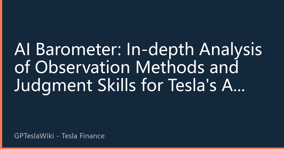 AI Barometer: In-depth Analysis of Observation Methods and Judgment Skills for Tesla's AI Investments