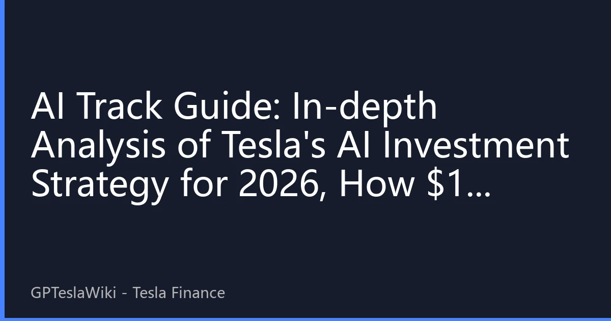 AI Track Guide: In-depth Analysis of Tesla's AI Investment Strategy for 2026, How $10 Billion Capital is Restructuring the AI Industry Value Chain