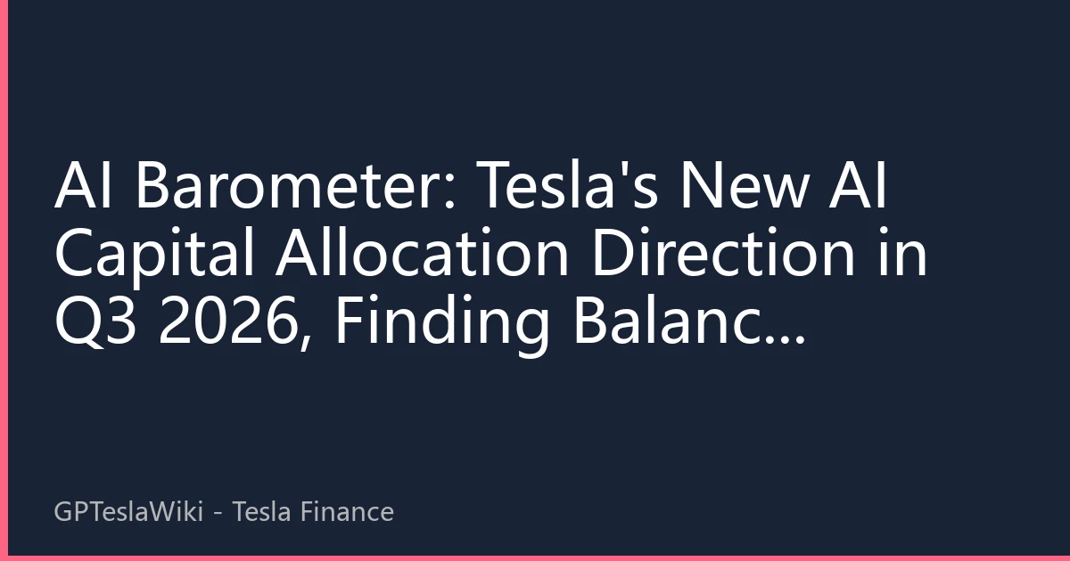 AI Barometer: Tesla's New AI Capital Allocation Direction in Q3 2026, Finding Balance Between Computing Power and Commercialization