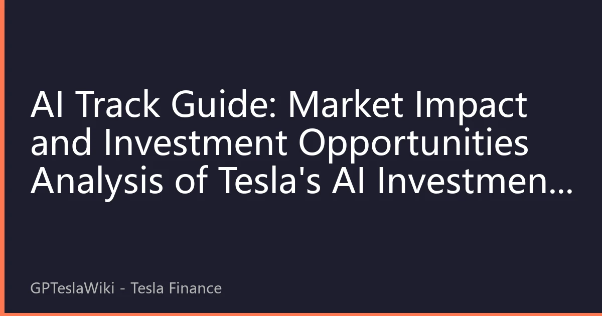 AI Track Guide: Market Impact and Investment Opportunities Analysis of Tesla's AI Investment in 2026