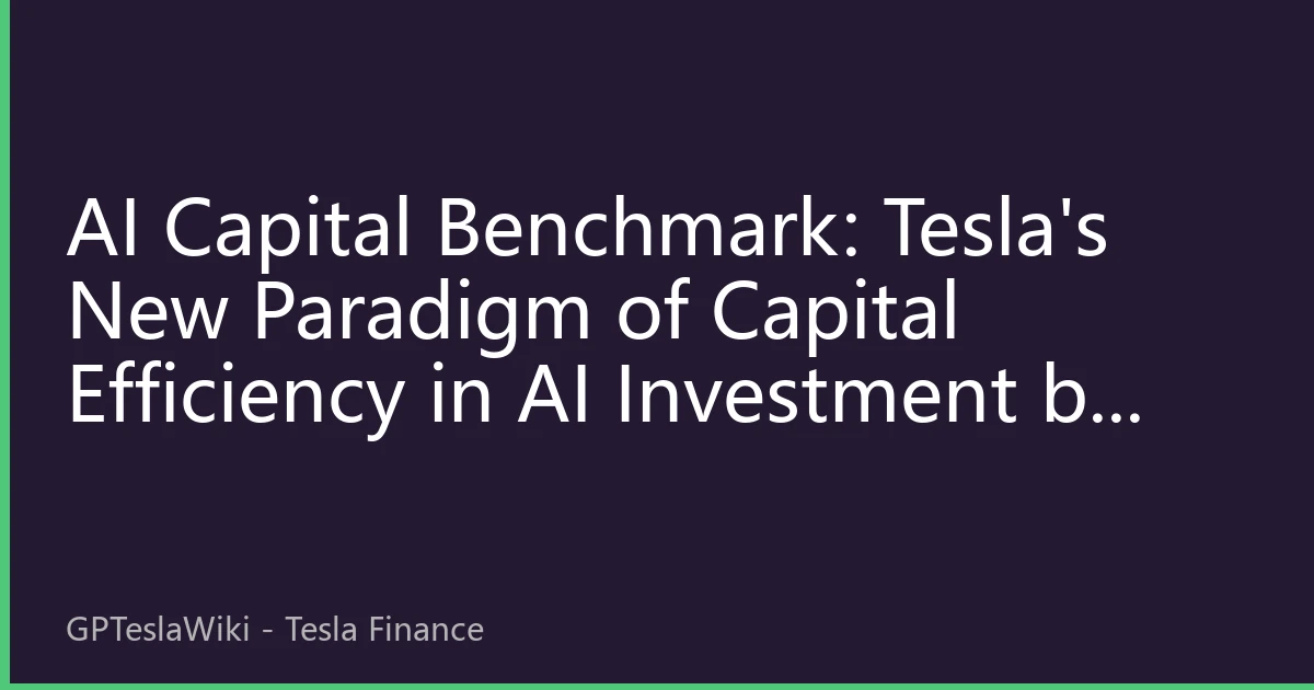 AI Capital Benchmark: Tesla's New Paradigm of Capital Efficiency in AI Investment by 2026, Bridging from Technological Leadership to Commercial Monetization