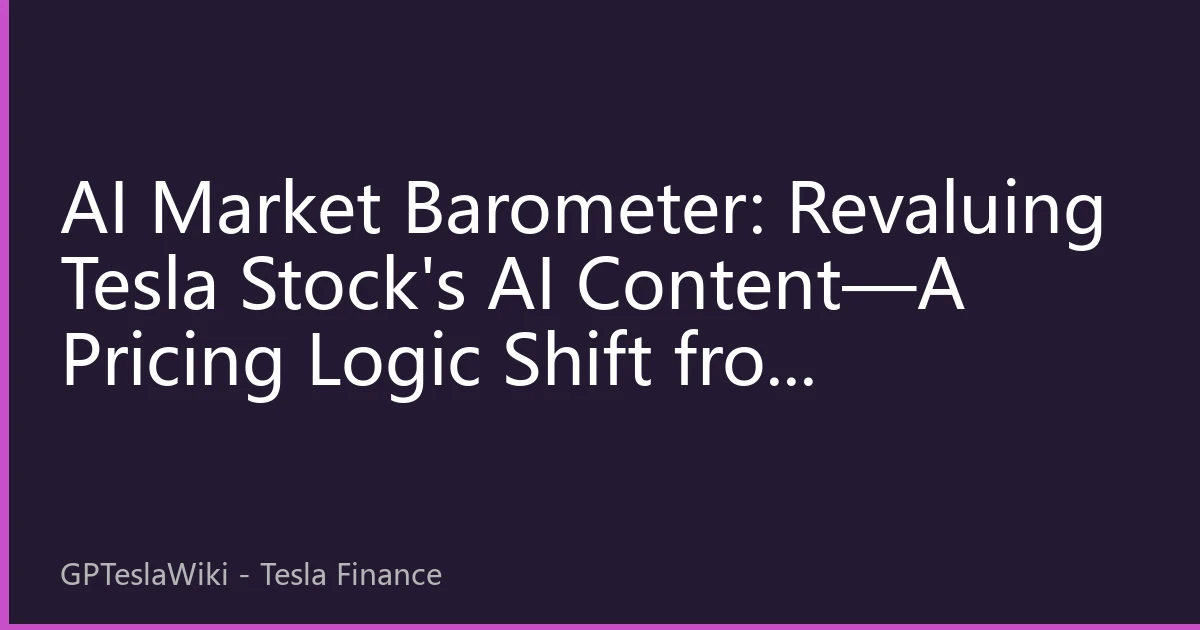 AI Market Barometer: Revaluing Tesla Stock's AI Content—A Pricing Logic Shift from Automotive Beta to AI Alpha